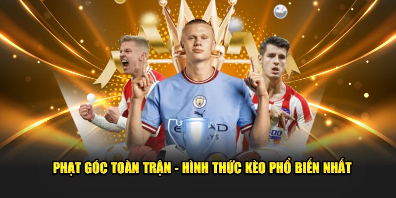 Phạt góc toàn trận - Hình thức kèo phổ biến nhất