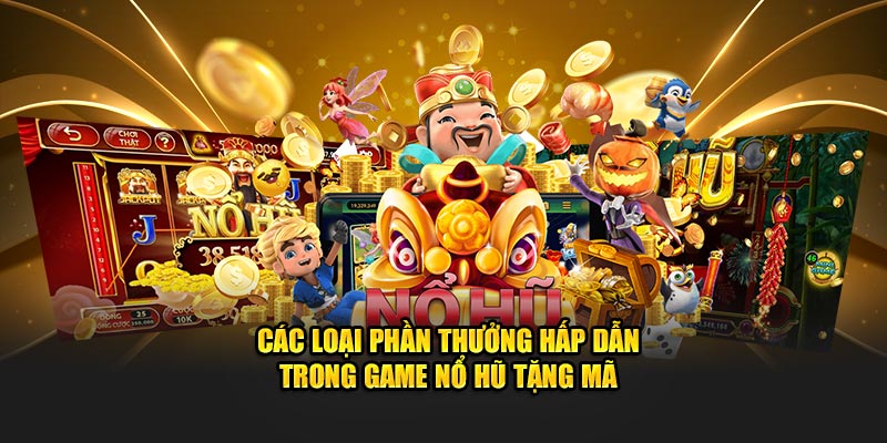 Các loại phần thưởng hấp dẫn trong game nổ hũ tặng mã