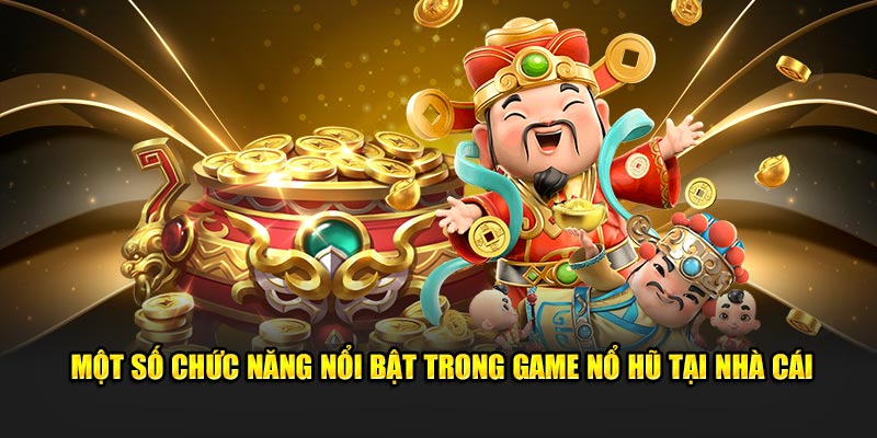 Một số chức năng nổi bật tựa game đang sở hữu 